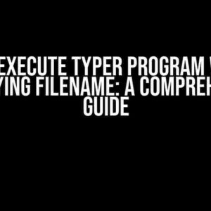 How to Execute Typer Program Without Specifying Filename: A Comprehensive Guide