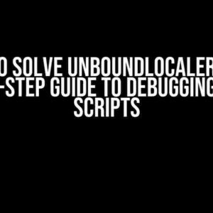 How to Solve UnboundLocalError: A Step-by-Step Guide to Debugging Python Scripts