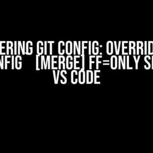 Mastering Git Config: Override the `.gitconfig` [merge] ff=only Setting in VS Code