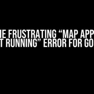 Solve the Frustrating “Map Application Not Running” Error for Good!