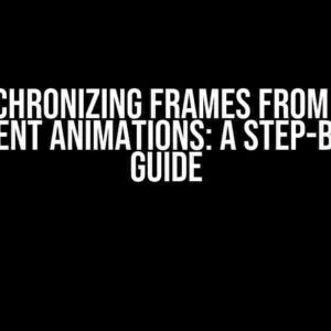 Synchronizing Frames from Two Different Animations: A Step-by-Step Guide