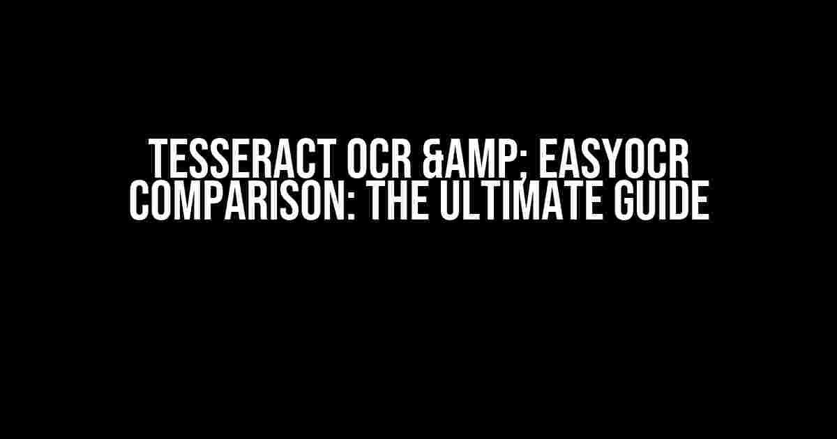 Tesseract OCR & EasyOCR Comparison: The Ultimate Guide