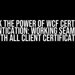 Unlock the Power of WCF Certificate Authentication: Working Seamlessly with All Client Certificates