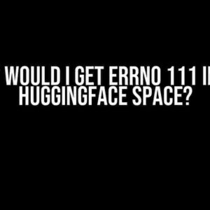 Why would I get Errno 111 in my HuggingFace Space?